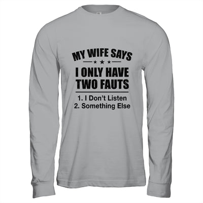 My Wife Says I Only Have Two Faults Funny Father's Day  Shirt & Hoodie