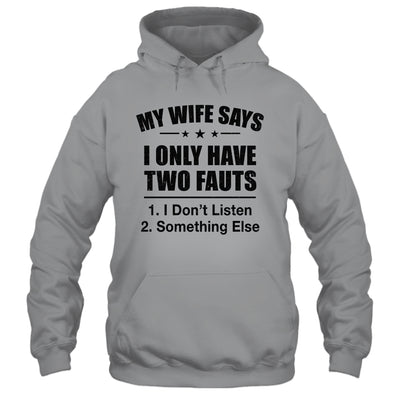 My Wife Says I Only Have Two Faults Funny Father's Day  Shirt & Hoodie