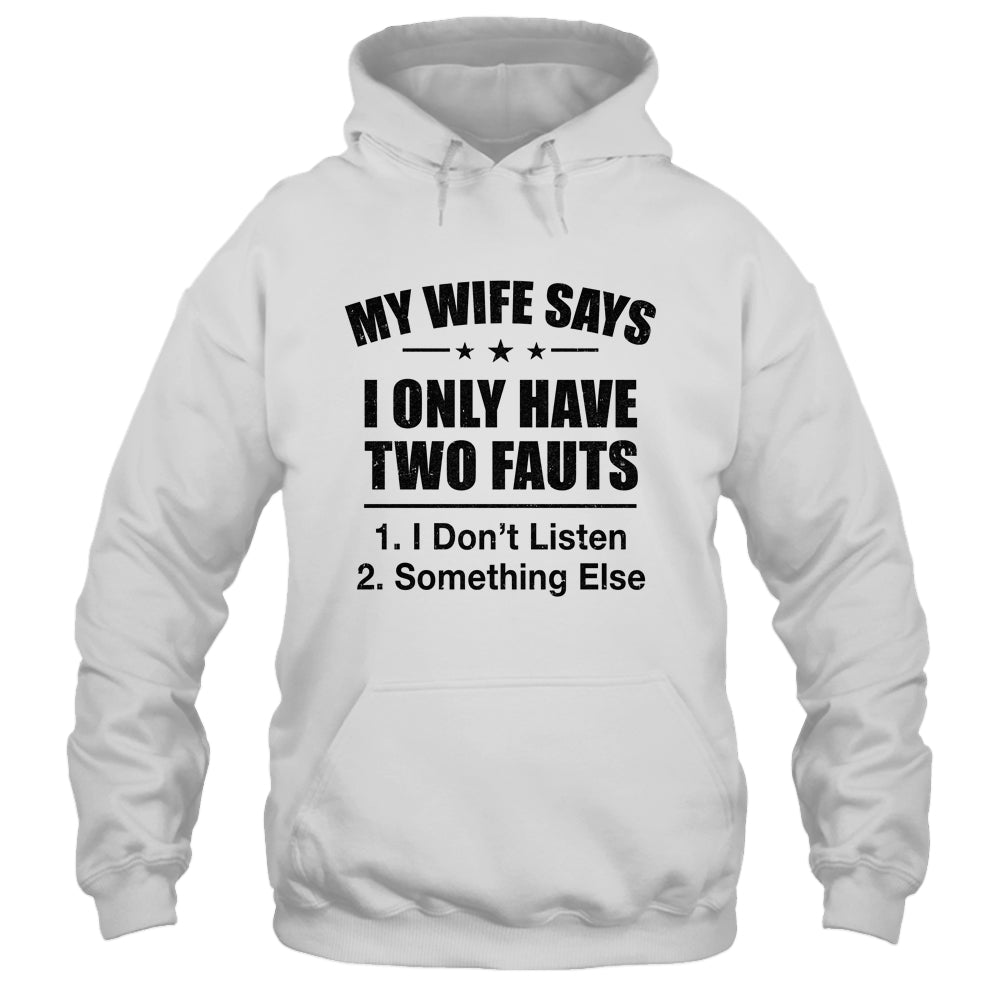 My Wife Says I Only Have Two Faults Funny Father's Day  Shirt & Hoodie Shirt & Hoodie | teecentury