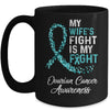 My Wifes Fight Is My Fight Ovarian Cancer Awareness Mug Coffee Mug | Teecentury.com