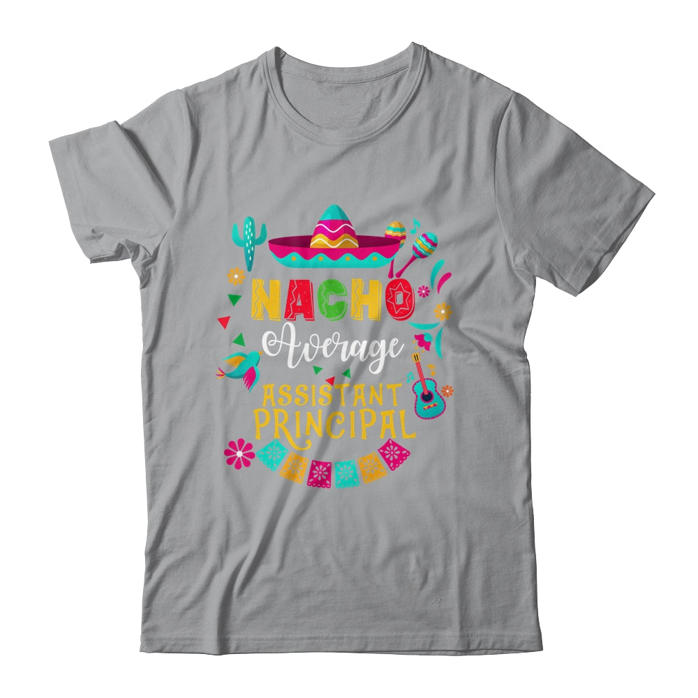 Nacho Average Assistant Principal Cinco De Mayo Mexican Shirt & Hoodie | teecentury