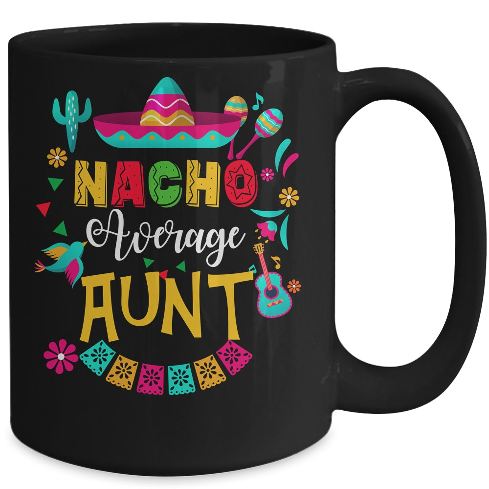 Nacho Average Aunt Cinco De Mayo Mexican Matching Family Mug | teecentury