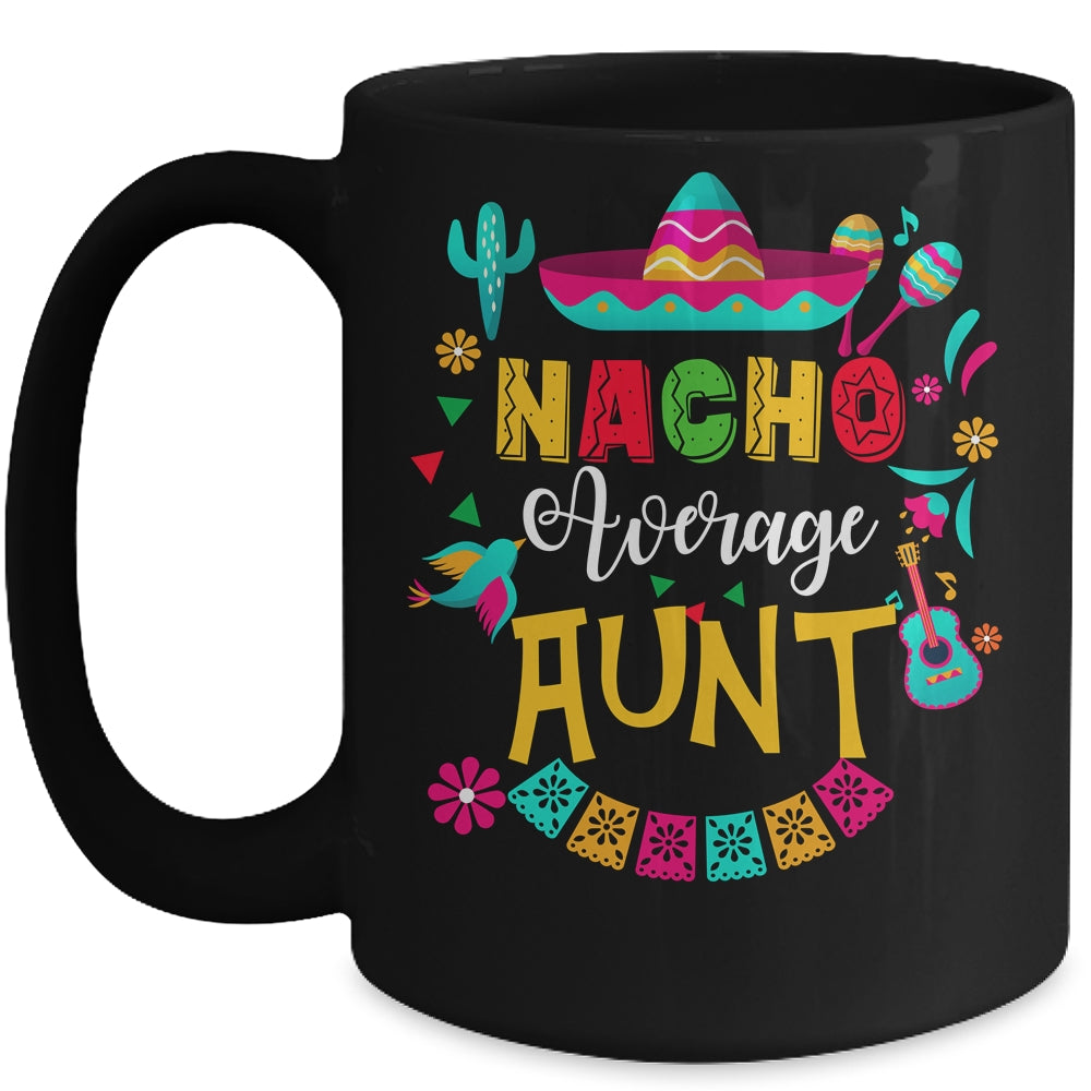 Nacho Average Aunt Cinco De Mayo Mexican Matching Family Mug | teecentury