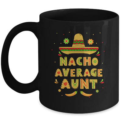 Nacho Average Aunt Cinco De Mayo Women Sombrero Mug Coffee Mug | Teecentury.com