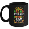 Nacho Average Birthday Boy Cinco De Mayo Funny Mexican Latin Mug Coffee Mug | Teecentury.com