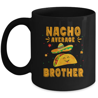 Nacho Average Brother Taco Mexican Cinco De Mayo Mug | teecentury