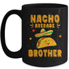 Nacho Average Brother Taco Mexican Cinco De Mayo Mug | teecentury