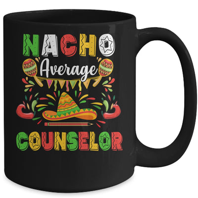 Nacho Average Counselor Cinco De Mayo Mexican Party Mug Coffee Mug | Teecentury.com