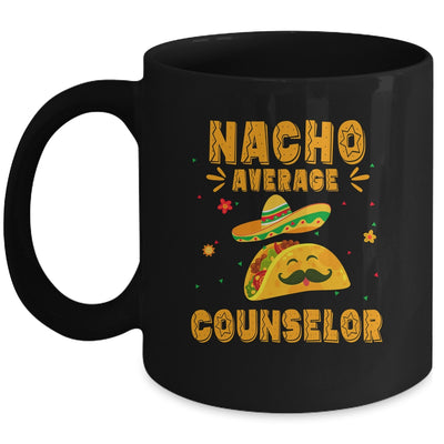 Nacho Average Counselor Taco Mexican Cinco De Mayo Mug | teecentury