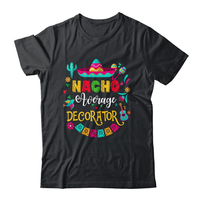 Nacho Average Decorator Cinco De Mayo Mexican Matching Shirt & Hoodie | teecentury