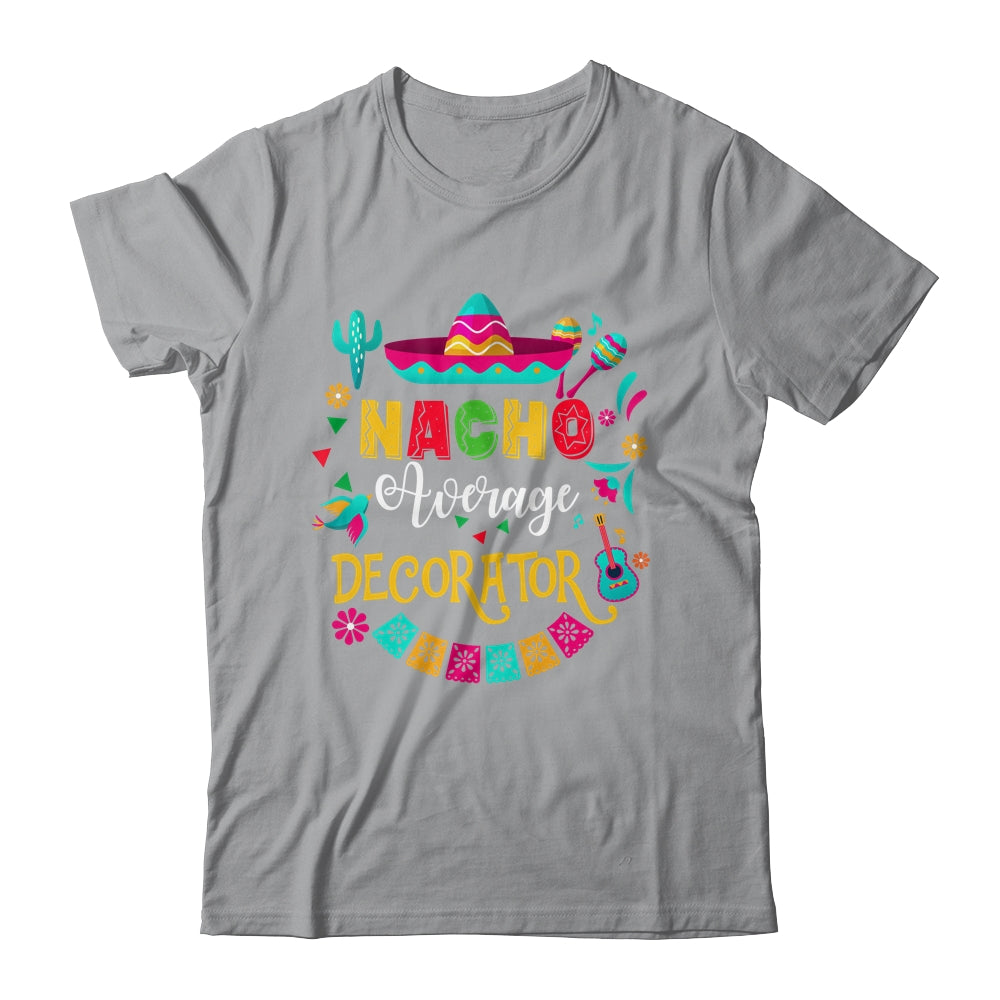 Nacho Average Decorator Cinco De Mayo Mexican Matching Shirt & Hoodie | teecentury