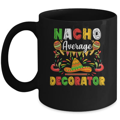 Nacho Average Decorator Cinco De Mayo Mexican Party Mug Coffee Mug | Teecentury.com