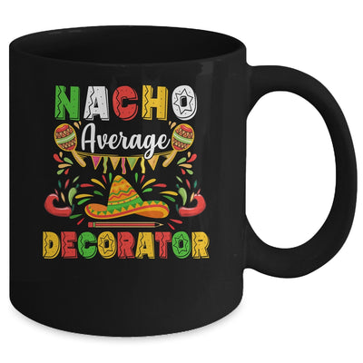 Nacho Average Decorator Cinco De Mayo Mexican Party Mug Coffee Mug | Teecentury.com