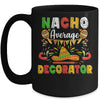 Nacho Average Decorator Cinco De Mayo Mexican Party Mug Coffee Mug | Teecentury.com