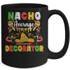 Nacho Average Decorator Cinco De Mayo Mexican Party Mug Coffee Mug | Teecentury.com