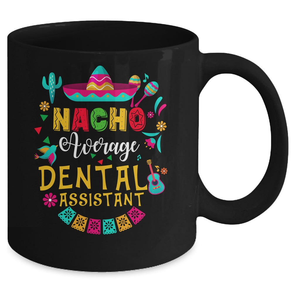 Nacho Average Dental Assistant Cinco De Mayo Mexican Mug | teecentury