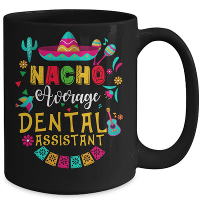 Nacho Average Dental Assistant Cinco De Mayo Mexican Mug | teecentury