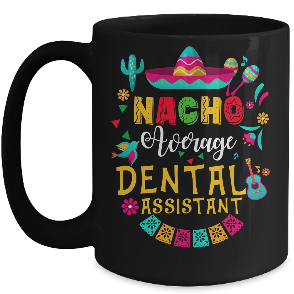 Nacho Average Dental Assistant Cinco De Mayo Mexican Mug | teecentury