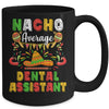 Nacho Average Dental Assistant Cinco De Mayo Mexican Party Mug Coffee Mug | Teecentury.com