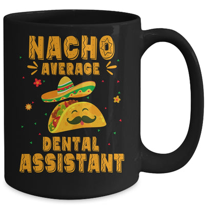 Nacho Average Dental Assistant Taco Mexican Cinco De Mayo Mug | teecentury