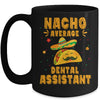 Nacho Average Dental Assistant Taco Mexican Cinco De Mayo Mug | teecentury