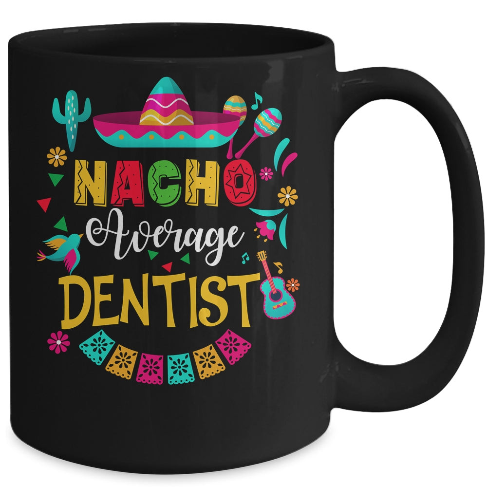 Nacho Average Dentist Cinco De Mayo Matching Family Mug | teecentury