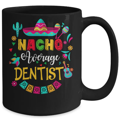 Nacho Average Dentist Cinco De Mayo Matching Family Mug | teecentury
