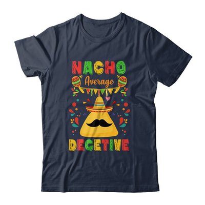 Nacho Average Detective Investigator Informer Cinco De Mayo Shirt & Hoodie | teecentury