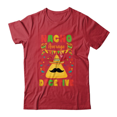 Nacho Average Detective Investigator Informer Cinco De Mayo Shirt & Hoodie | teecentury