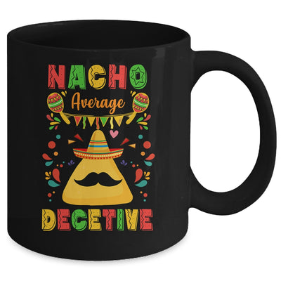 Nacho Average Detective Investigator Informer Cinco De Mayo Mug | teecentury