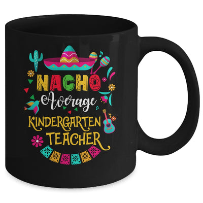 Nacho Average Kindergarten Teacher Cinco De Mayo Mexican Mug | teecentury
