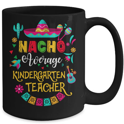 Nacho Average Kindergarten Teacher Cinco De Mayo Mexican Mug | teecentury