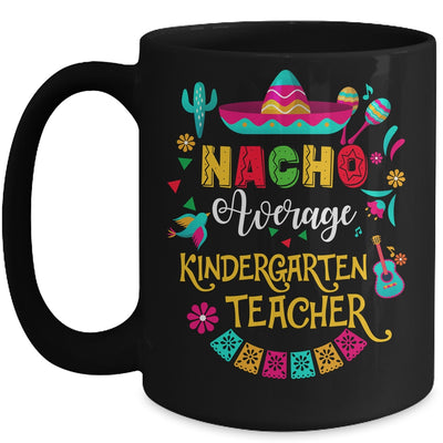 Nacho Average Kindergarten Teacher Cinco De Mayo Mexican Mug | teecentury