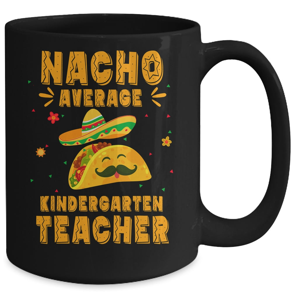 Nacho Average Kindergarten Teacher Taco Mexican Cinco De Mayo Mug | teecentury