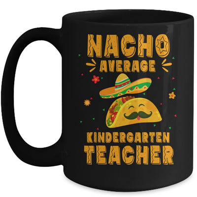 Nacho Average Kindergarten Teacher Taco Mexican Cinco De Mayo Mug | teecentury