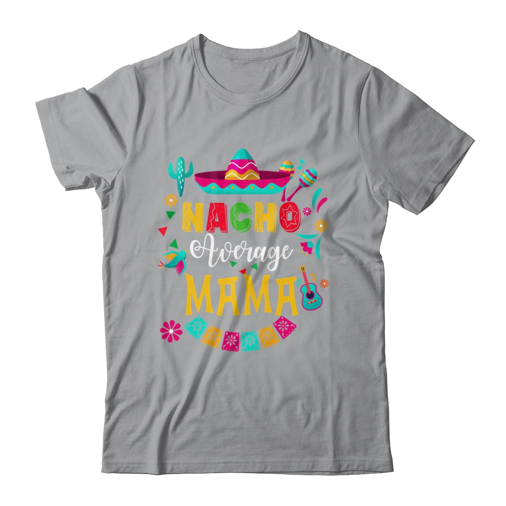Nacho Average Mama Cinco De Mayo Mexican Matching Family Shirt & Hoodie | teecentury