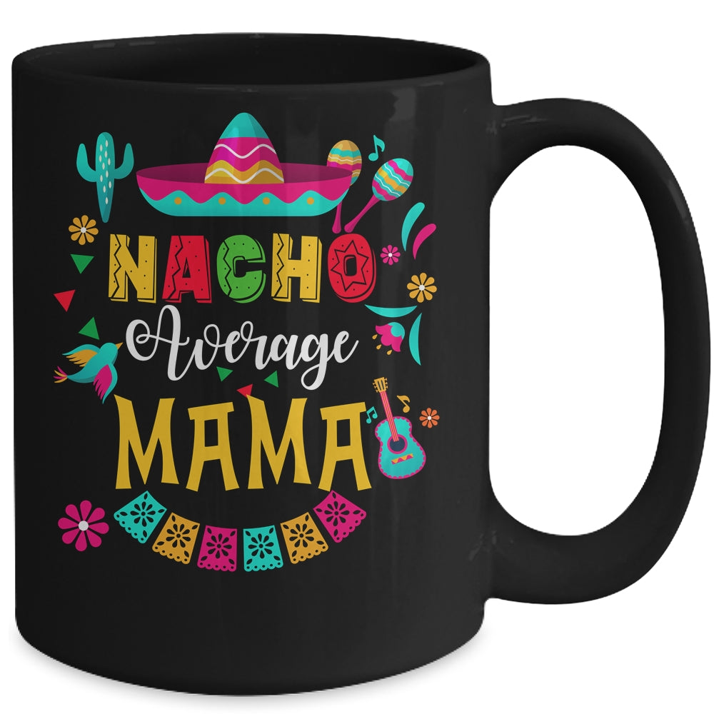 Nacho Average Mama Cinco De Mayo Mexican Matching Family Mug | teecentury
