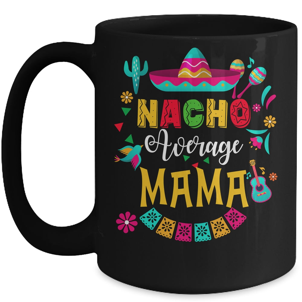 Nacho Average Mama Cinco De Mayo Mexican Matching Family Mug | teecentury