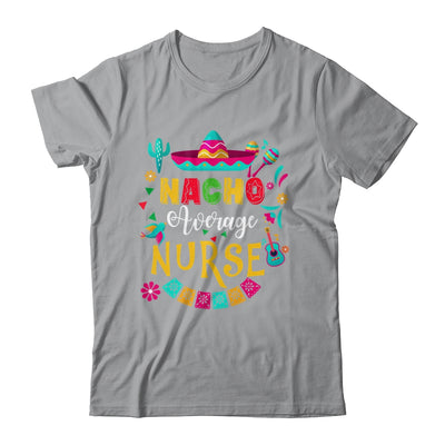 Nacho Average Nurse Cinco De Mayo Mexican Matching Family Shirt & Hoodie | teecentury