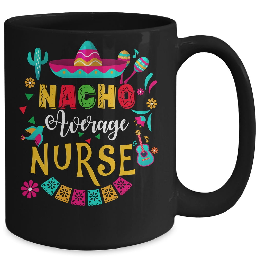 Nacho Average Nurse Cinco De Mayo Mexican Matching Family Mug | teecentury
