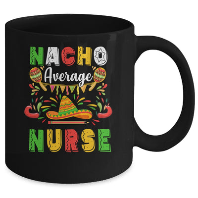 Nacho Average Nurse Cinco De Mayo Mexican Party Mug Coffee Mug | Teecentury.com