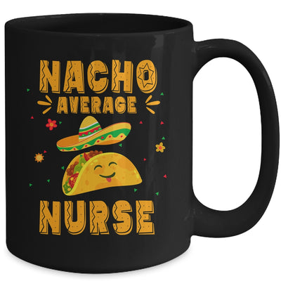 Nacho Average Nurse Taco Mexican Cinco De Mayo Mug | teecentury