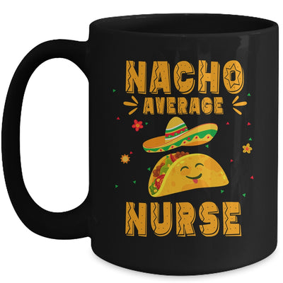 Nacho Average Nurse Taco Mexican Cinco De Mayo Mug | teecentury