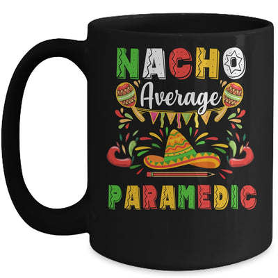 Nacho Average Paramedic Cinco De Mayo Mexican Party Mug Coffee Mug | Teecentury.com