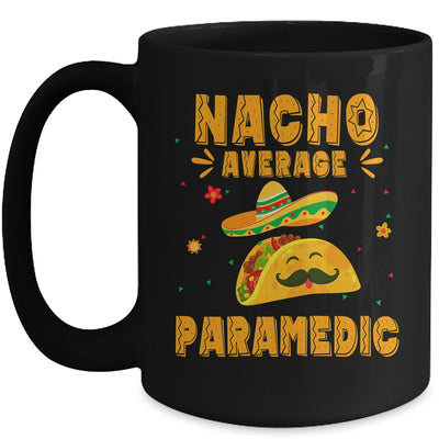 Nacho Average Paramedic Taco Mexican Cinco De Mayo Mug | teecentury