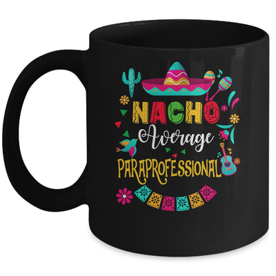 Nacho Average Paraprofessional Cinco De Mayo Mexican Mug | teecentury