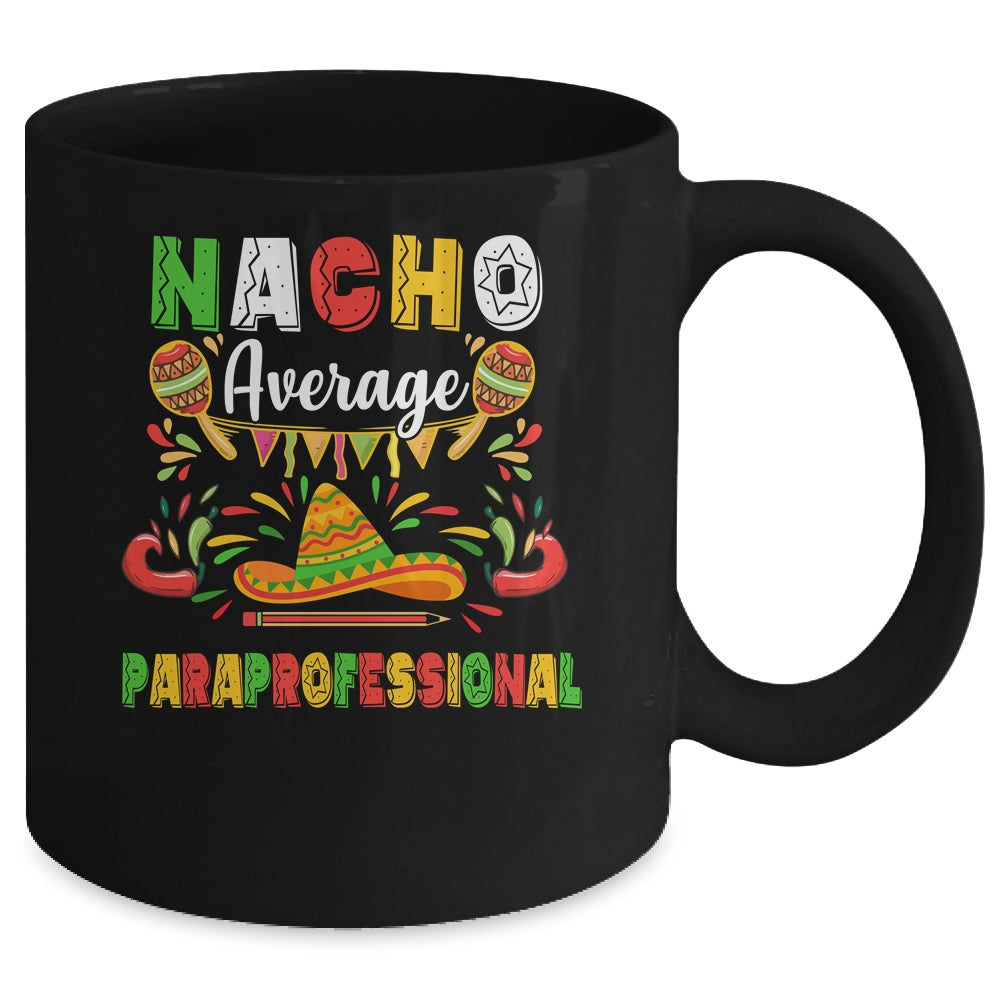 Nacho Average Paraprofessional Cinco De Mayo Mexican Party Mug Coffee Mug | Teecentury.com