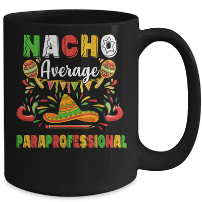 Nacho Average Paraprofessional Cinco De Mayo Mexican Party Mug Coffee Mug | Teecentury.com