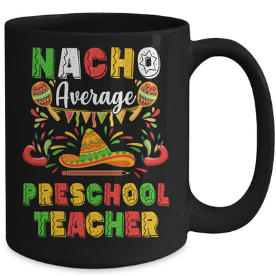 Nacho Average Preschool Teacher Cinco De Mayo Mexican Party Mug Coffee Mug | Teecentury.com