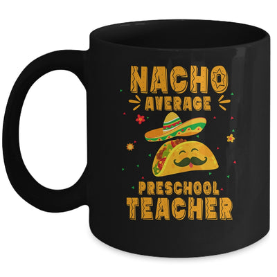 Nacho Average Preschool Teacher Taco Mexican Cinco De Mayo Mug | teecentury